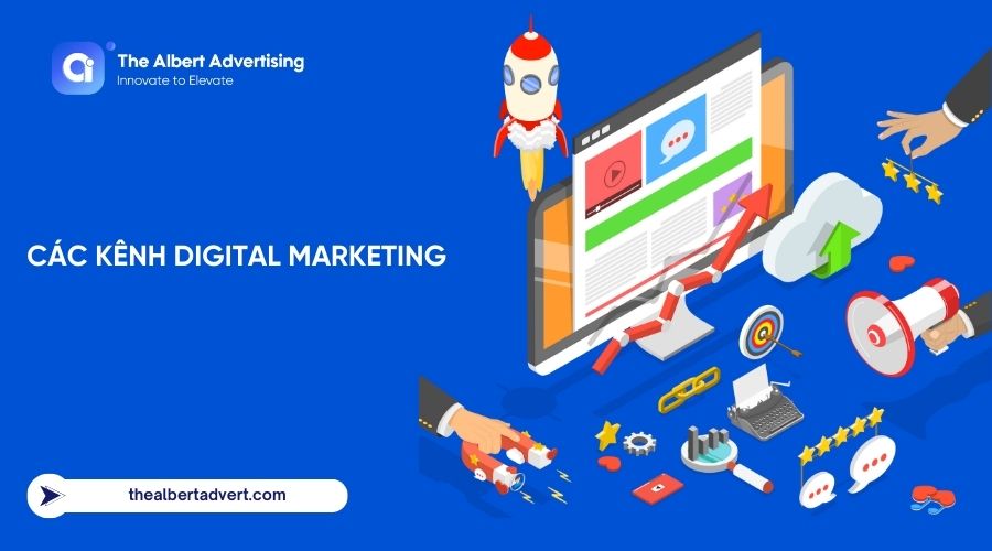 Tìm hiểu các kênh Digital Marketing vô cùng hiệu quả cùng với The Albert Advertising
